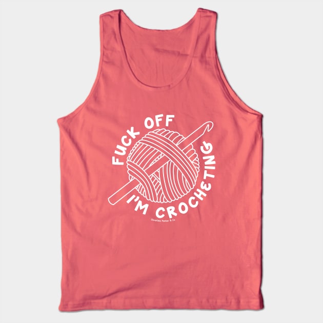 Fuck off I'm crocheting - solid white/light Tank Top by Christine Parker & Co